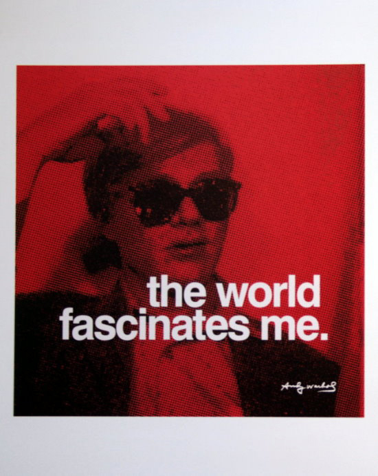 Lmina Andy Warhol, The world fascinates me
