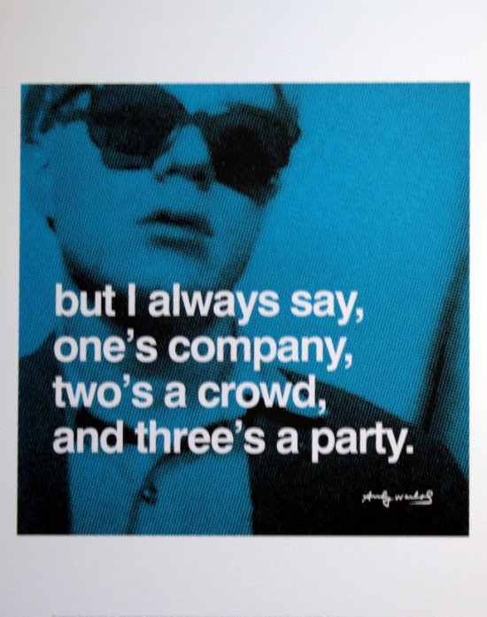 Lámina Andy Warhol, But I always say, one's company, two's a crowd, and three is a party
